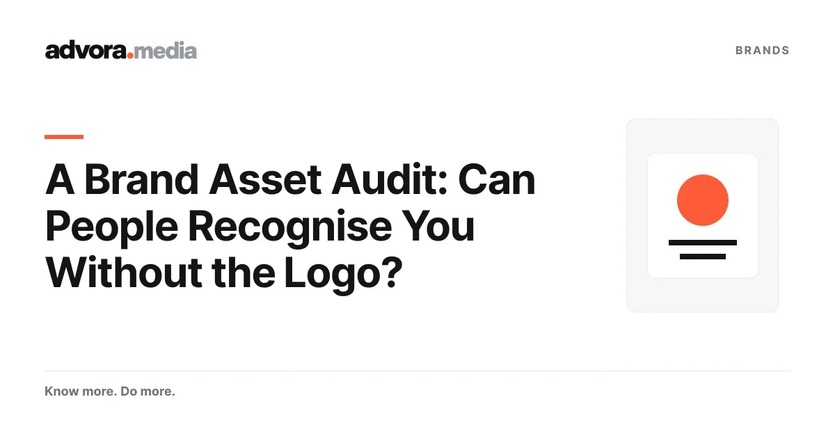 A Brand Asset Audit: Can People Recognise You Without the Logo?. Advora editorial cover.